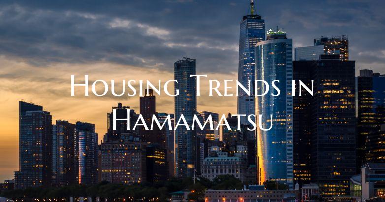Housing Trends in Hamamatsu