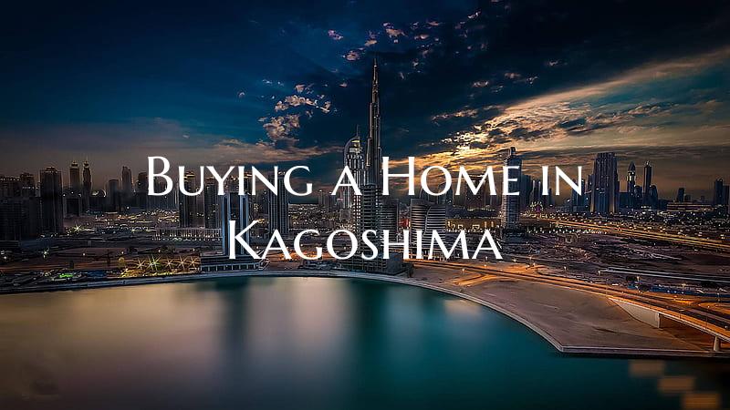 Buying a Home in Kagoshima