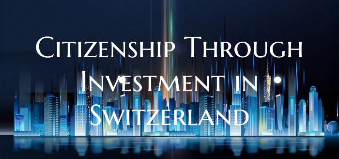 Citizenship Through Investment in Switzerland