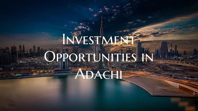Investment Opportunities in Adachi
