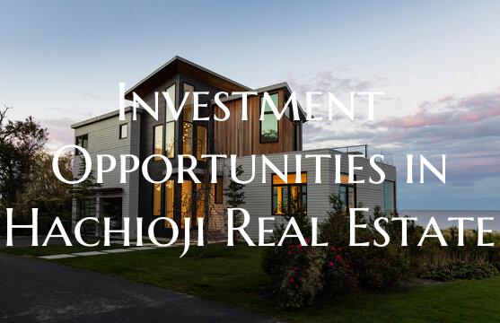 Investment Opportunities in Hachioji Real Estate