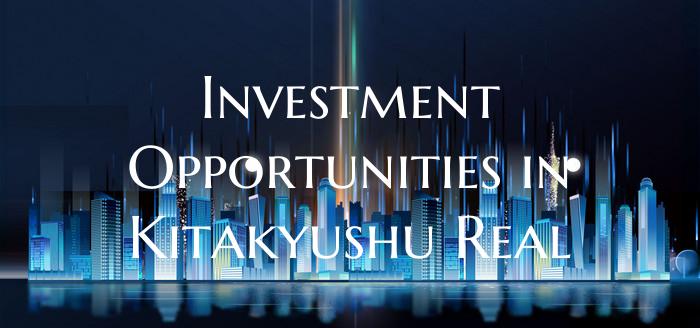 Investment Opportunities in Kitakyushu Real