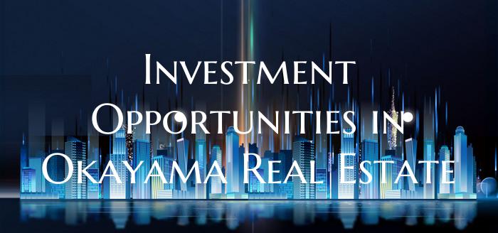 Investment Opportunities in Okayama Real Estate