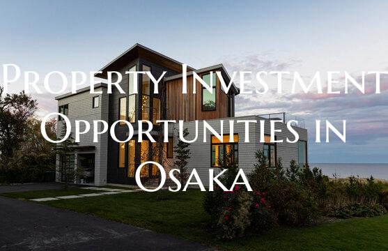 Property Investment Opportunities in Osaka